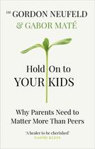 Couverture du livre « HOLD ON TO YOUR KIDS - WHY PARENTS NEED TO MATTER MORE THAN PEERS » de Mate Gabor aux éditions Vermilion