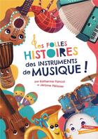 Couverture du livre « Les folles histoires des instruments de musique ! » de Katherine Pancol et Jerome Pelissier aux éditions Gautier Languereau
