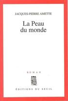 Couverture du livre « La peau du monde » de Jacques-Pierre Amette aux éditions Seuil