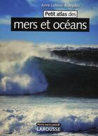 Couverture du livre « Petit atlas des mers et océans (3e édition) » de Lefevre-Balleydier A aux éditions Larousse