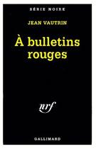 Couverture du livre « À bulletins rouges » de Jean Vautrin aux éditions Gallimard