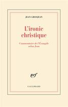 Couverture du livre « L'ironie christique » de Jean Grosjean aux éditions Gallimard