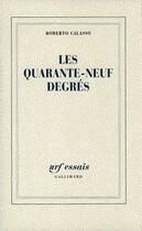 Couverture du livre « Les quarante neuf degrés » de Roberto Calasso aux éditions Gallimard