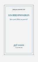 Couverture du livre « Les Irresponsables : Qui a porté Hitler au pouvoir ? » de Johann Chapoutot aux éditions Gallimard