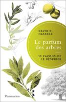 Couverture du livre « Le parfum des arbres : 13 façons de le respirer » de David G. Haskell aux éditions Flammarion