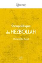 Couverture du livre « Geopolitique du hezbollah » de Christophe Ayad aux éditions Puf