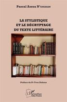 Couverture du livre « La stylistique et le décryptage du texte littéraire » de Pascal N'Guessan Assoa aux éditions L'harmattan