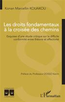 Couverture du livre « Les droits fondamentaux à la croisée des chemins : esquisse d'une étude critique sur la difficile conformité entre théorie et effectivité » de Konan Marcellin Kouakou aux éditions L'harmattan