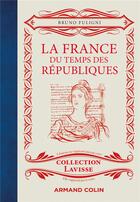 Couverture du livre « La France du temps des Républiques » de Bruno Fuligni aux éditions Armand Colin