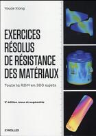 Couverture du livre « Exercices résolus de résistance des matériaux (2e édition) » de Youde Xiong aux éditions Eyrolles