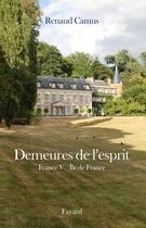 Couverture du livre « Demeures de l'esprit ; France Tome 5 ; Ile-de-France » de Renaud Camus aux éditions Fayard