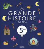 Couverture du livre « La grande histoire de mes 5 ans » de Quentin Greban et Claire Renaud et Prisca Le Tande Ronget aux éditions Fleurus