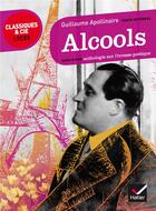 Couverture du livre « Alcools ; anthologie sur l'ivresse poétique » de Guillaume Apollinaire aux éditions Hatier