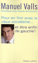 Couverture du livre « Pour en finir avec le vieux socialisme... et être enfin de gauche! » de Manuel Valls aux éditions Robert Laffont