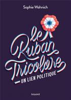 Couverture du livre « Le ruban tricolore : un lien politique » de Sophie Wahnich aux éditions Bayard