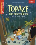 Couverture du livre « Topaze l'île merveilleuse : des cris dans la nuit ; niveau 3 » de Anne Loyer et Remi Saillard aux éditions Lito