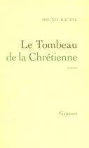 Couverture du livre « Le tombeau de la chrétienne » de Bruno Racine aux éditions Grasset