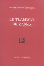 Couverture du livre « Le tramway de kafka » de Leclercq P-R. aux éditions Belles Lettres