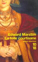 Couverture du livre « La Folle Courtisane » de Edward Marston aux éditions 10/18