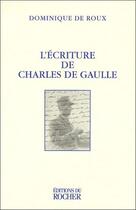 Couverture du livre « L'écriture de Charles de Gaulle » de Dominique De Roux aux éditions Rocher