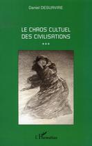 Couverture du livre « Le chaos culturel des civilisations » de Daniel Desurvire aux éditions L'harmattan