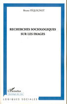 Couverture du livre « Recherches sociologiques sur les images » de Bruno Pequignot aux éditions L'harmattan