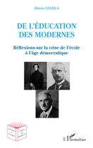 Couverture du livre « De l'éducation des modernes ; réflexions sur la crise de l'école à l'âge démocratique » de Pierre Statius aux éditions Editions L'harmattan