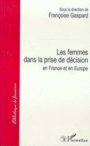 Couverture du livre « Les femmes dans la prise de decision en france et en europe » de Francoise Gaspard aux éditions Editions L'harmattan