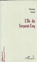 Couverture du livre « L'ÎLE DU SERPENT-COQ » de Christian Gatard aux éditions Editions L'harmattan