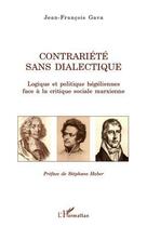 Couverture du livre « Contrariété sans dialectique ; logique et politique hégéliennes face à la critique sociale marxienne » de Jean-Francois Gava aux éditions Editions L'harmattan