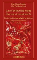 Couverture du livre « Le roi et la poule rouge ; ông vua và con gà mái do ; contes occidentaux adaptés au Vietnam » de Chu Thi Huyen Linh et Jean-Claude Renoux aux éditions Editions L'harmattan