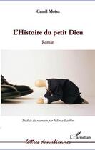 Couverture du livre « L'histoire du petit Dieu » de Camil Moisa aux éditions L'harmattan