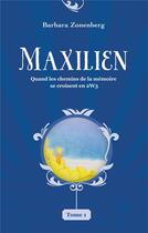 Couverture du livre « Maxilien ; quand les chemins de la mémoire se croisent en 2W3 » de Barbara Zonenberg aux éditions Books On Demand