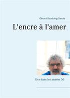 Couverture du livre « L'encre à l'amer ; dys dans les années 50 » de Gérard Baudoing - Savois aux éditions Books On Demand