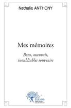 Couverture du livre « Mes mémoires ; bon, mauvais, inoubliables souvenirs » de Nathalie Anthony aux éditions Edilivre