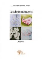 Couverture du livre « Les doux moments » de Claudine Thibout-Pivert aux éditions Edilivre