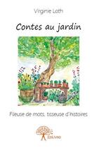 Couverture du livre « Contes au jardin ; fileuse de mots, tisseuse d'histoires » de Virginie Loth aux éditions Edilivre
