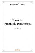 Couverture du livre « Nouvelles traitant du paranormal t.1 » de Cornuwel Margaux aux éditions Edilivre