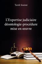 Couverture du livre « L'expertise judiciaire ; déontologie-procédure mise en oeuvre » de Tarek Souissi aux éditions Edilivre
