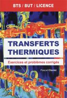 Couverture du livre « Transferts thermiques : exercices et problèmes corrigés » de Pascal Clavier aux éditions Ellipses