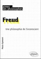 Couverture du livre « Freud : une philosophie de l'inconscient » de Maria Gyemant aux éditions Ellipses
