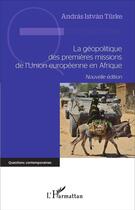 Couverture du livre « La geopolitique des premieres missions de l'union europeenne en afrique » de Andras Istvan Turke aux éditions L'harmattan