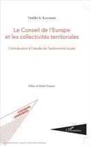 Couverture du livre « Le Conseil de l'Europe et les collectivités territoriales ; contribution à l'étude de l'autonomie locale » de Vasiliki A. Kalimeri aux éditions L'harmattan