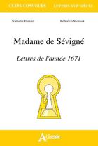 Couverture du livre « Madame de Sévigné ; lettres de l'année 1671 » de Nathalie Freidel et Federico Morisot aux éditions Atlande Editions