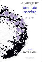 Couverture du livre « Une joie secrète » de Charles Juliet et Haï Ja Bang aux éditions Voix D'encre