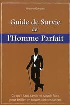 Couverture du livre « Le guide de survie de l'homme parfait » de Antoine Bocquet aux éditions City