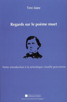 Couverture du livre « Regards sur le poème muet ; petite introduction à la sémiotique visuelle peircienne » de Tony Jappy aux éditions Presses Universitaires De Perpignan