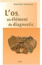 Couverture du livre « L'os, un element de diagnostic » de Fessenmeyer M-O. aux éditions Sully