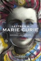 Couverture du livre « Lettres à... ; Marie Curie » de Jean-Marc Levy-Leblond aux éditions Thierry Marchaisse