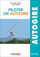 Couverture du livre « Piloter un autogire » de Jean-Marc Lezcano et Laure Peytavin aux éditions Cepadues